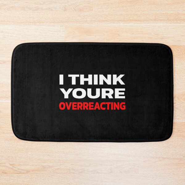 Item preview, I Think Youre Overreacting. designed and sold by Quote a Passage.