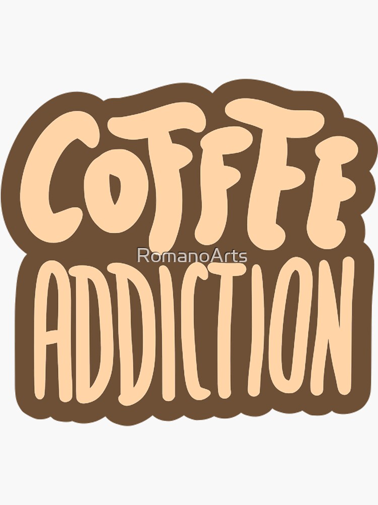 "Coffee Addiction" Sticker for Sale by RomanoArts Redbubble