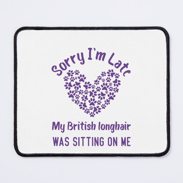 Item preview, Sorry I'm Late My British Cat Was Sitting On Me Funny Cat Quote designed and sold by medbdj.