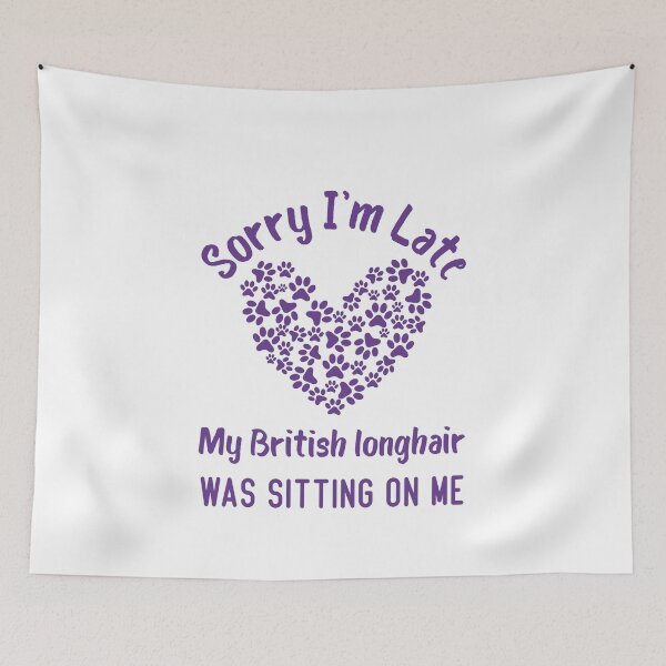 Item preview, Sorry I'm Late My British Cat Was Sitting On Me Funny Cat Quote designed and sold by medbdj.