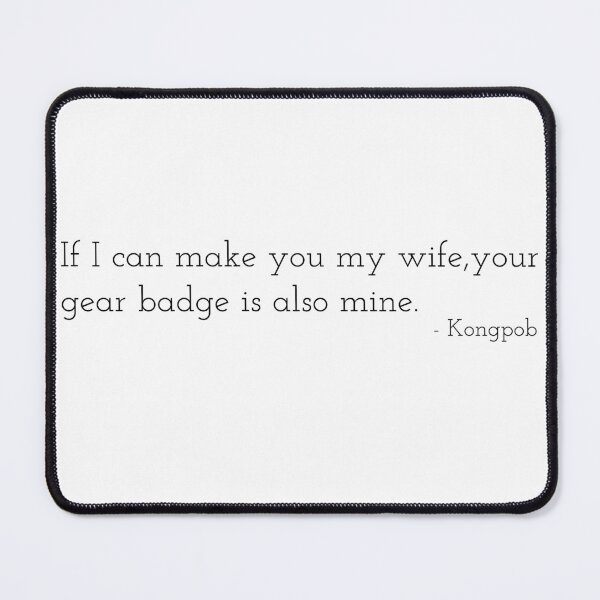 Item preview, If I can make you my wife, your gear badge is also mine. - Kongpob designed and sold by g-fullsun03.