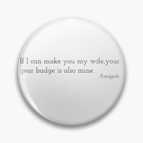 Item preview, If I can make you my wife, your gear badge is also mine. - Kongpob designed and sold by g-fullsun03.