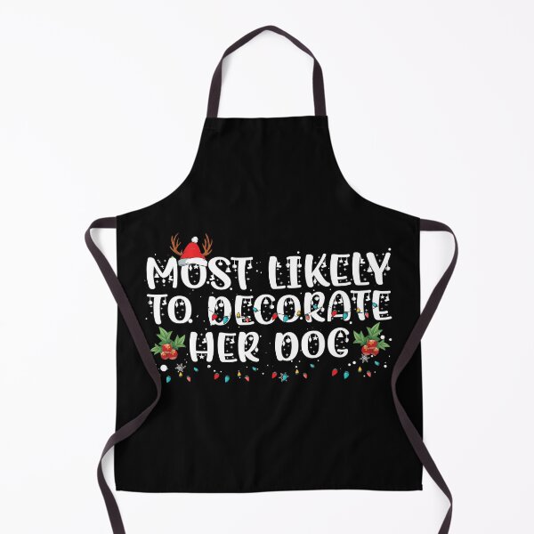 Item preview, Most Likely To Decorate Her Dog Funny Christmas designed and sold by bryannsart.