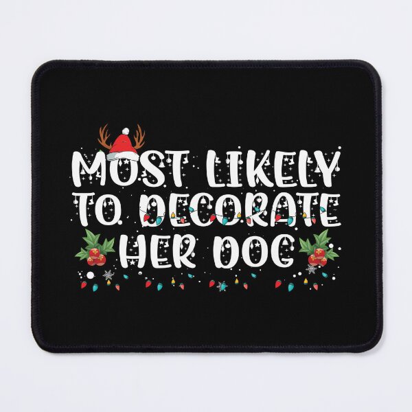 Item preview, Most Likely To Decorate Her Dog Funny Christmas designed and sold by bryannsart.
