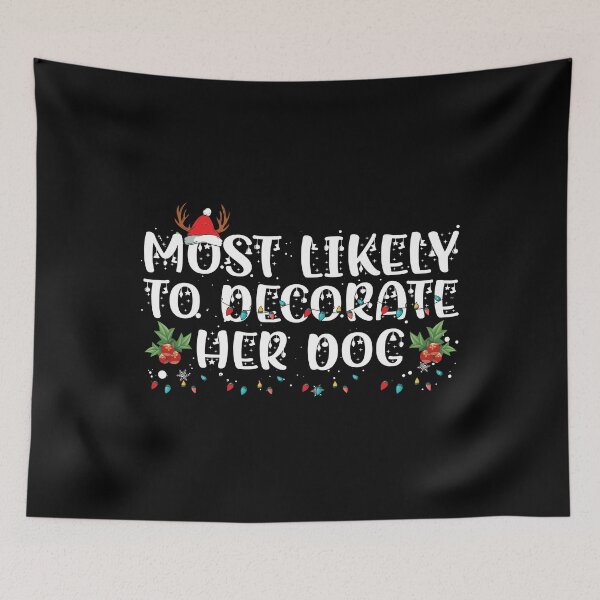 Item preview, Most Likely To Decorate Her Dog Funny Christmas designed and sold by bryannsart.
