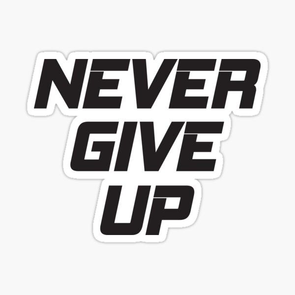 Never give up | Never give up quotes, Never give up, Wallpaper quotes