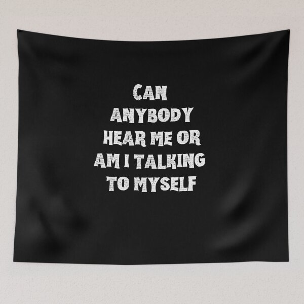 Item preview, Can anybody hear me or am i talking to myself designed and sold by Akimatax ✯✯✯✯✯.