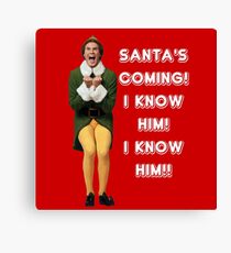 SANTA'S COMING! I KNOW HIM! Elf The Movie Will Ferrell Buddy Christmas Canvas Print