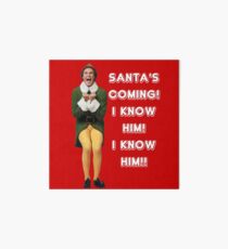 SANTA'S COMING! I KNOW HIM! Elf The Movie Will Ferrell Buddy Christmas Art Board