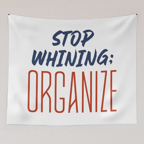 Item preview, Stop Whining; ORGANIZE - Pro-Union, Workers' Rights designed and sold by Emma-Shoppe.