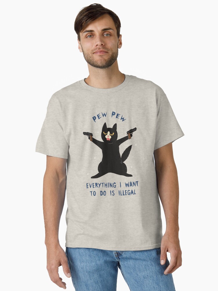 Thumbnail 1 of 7, Classic T-Shirt, Pew Pew, Everything I Want To Do Is Illegal designed and sold by studioaftercigs.