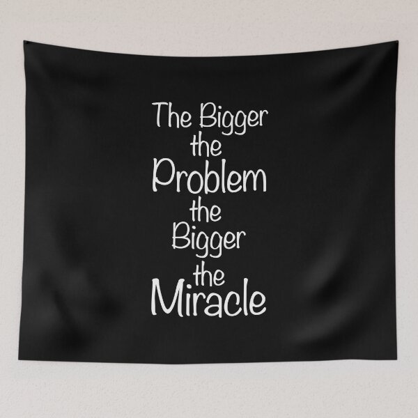 Item preview, The Bigger The Problem The Bigger The Miracle designed and sold by thedvguy.