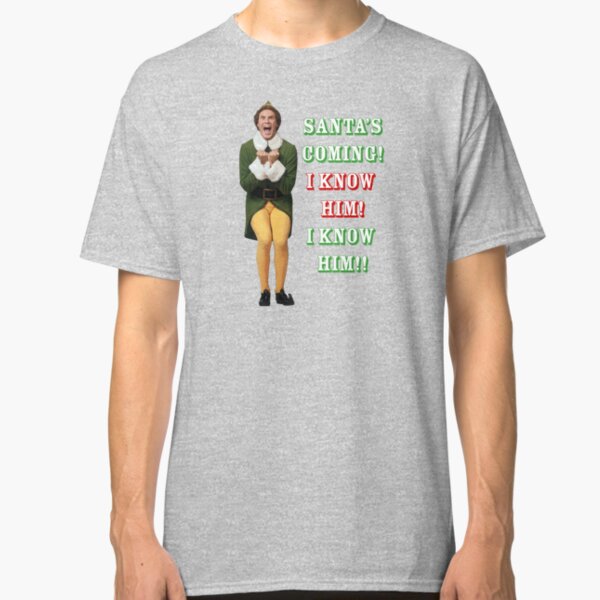 SANTA'S COMING! OMG! I KNOW HIM! Elf Movie Buddy/Will Ferrell Classic T-Shirt