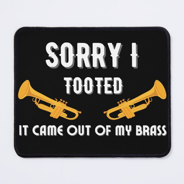 Item preview, Sorry I Tooted It Came Out Of My Brass designed and sold by NikkosDesigns.