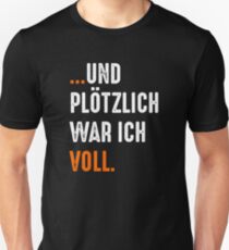... und plötzlich war ich voll. Unisex T-Shirt