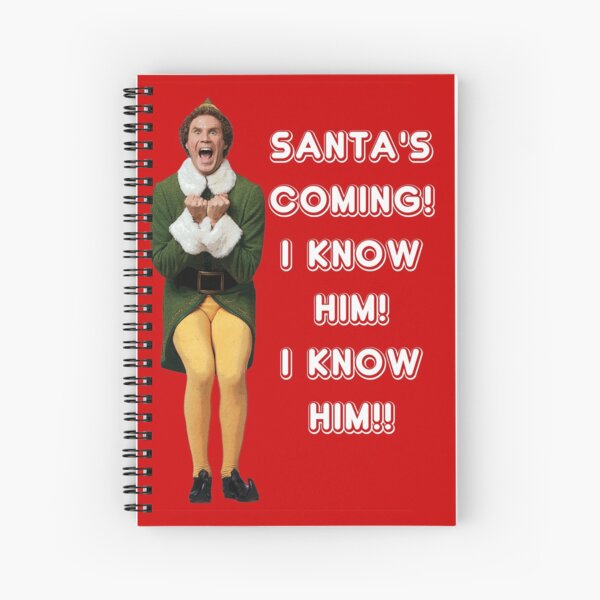 SANTA'S COMING! I KNOW HIM! Elf The Movie Will Ferrell Buddy Christmas Spiral Notebook