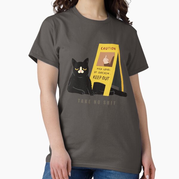Take No Shit Classic T-Shirt