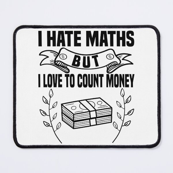 Item preview, I Hate Maths But I Love To Count Money - Money Lovers designed and sold by Blonc-ou.