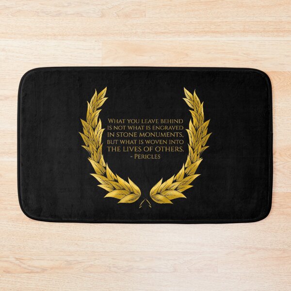 Item preview, What you leave behind is not what is engraved in stone monuments, but what is woven into the lives of others. - Pericles designed and sold by Styrman.