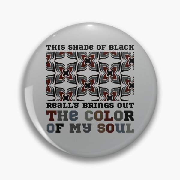 Item preview, This Shade Of Black Really Brings Out The Color Of My Soul designed and sold by Mhayra.