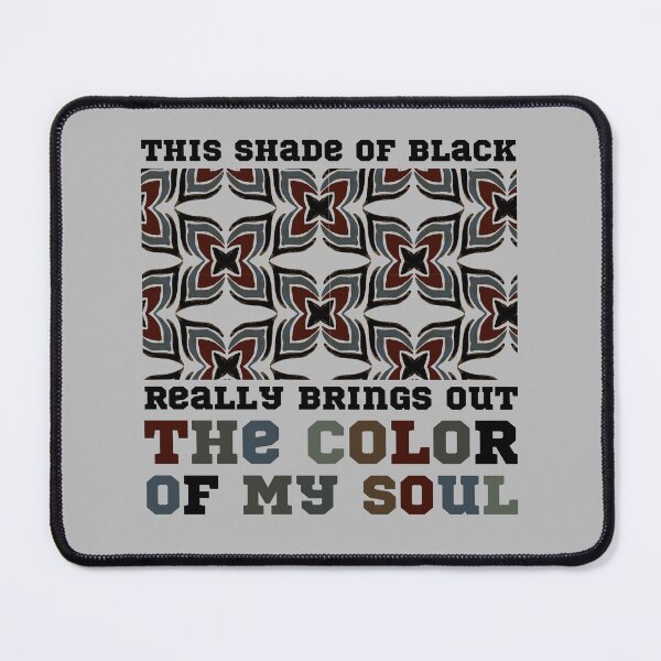 Item preview, This Shade Of Black Really Brings Out The Color Of My Soul designed and sold by Mhayra.