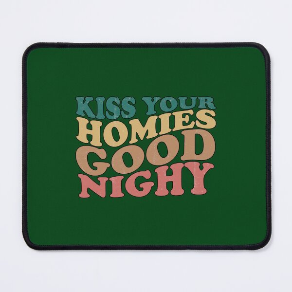 Item preview, Kiss Your Homies Goodnight  (1) designed and sold by TeepleScotts.