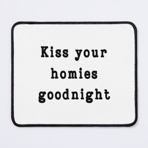 Item preview, Kiss Your Homies Goodnight  (2) designed and sold by TeepleScotts.