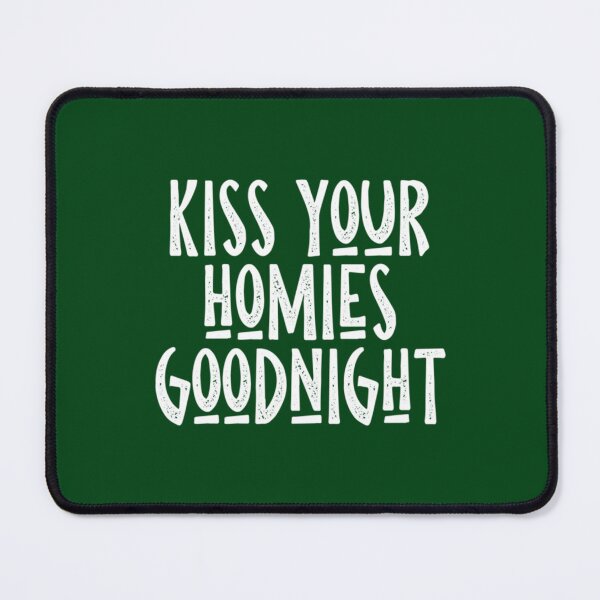 Item preview, Kiss Your Homies Goodnight  (3) designed and sold by TeepleScotts.