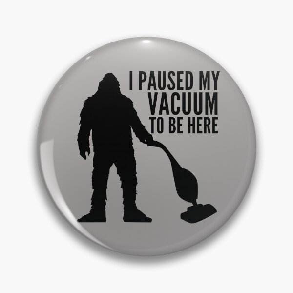 Item preview, Bigfoot I Paused My Vacuum To Be Here designed and sold by SunfullyYours.
