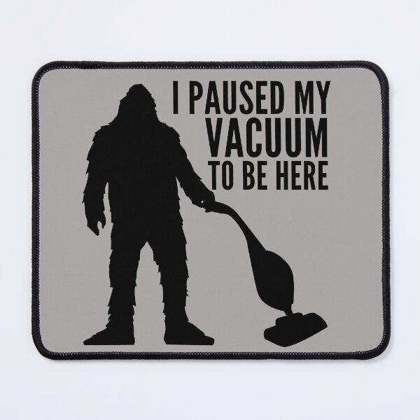 Item preview, Bigfoot I Paused My Vacuum To Be Here designed and sold by SunfullyYours.