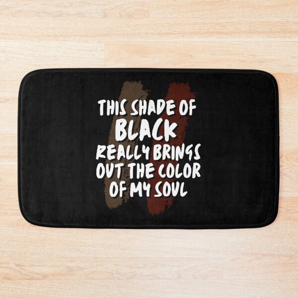 Item preview, This Shade Of Black Really Brings Out The Color Of My Soul designed and sold by Mhayra.