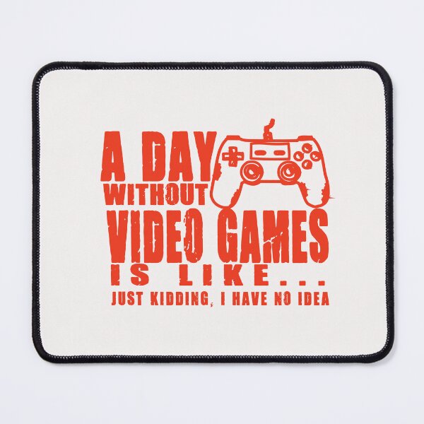 Item preview, Copy of A day without Video Game is Like just Kidding I Have no Idea designed and sold by Es4clhoting.