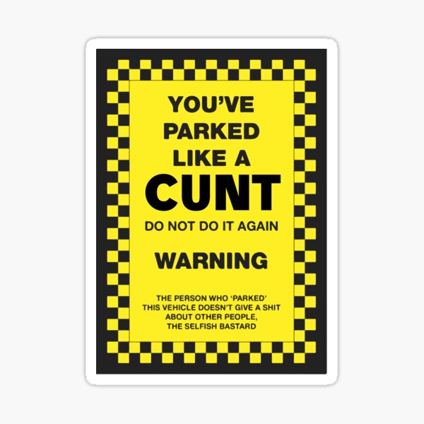 you-ve-parked-like-a-cunt-sticker-for-sale-by-sidahmedbkr-redbubble