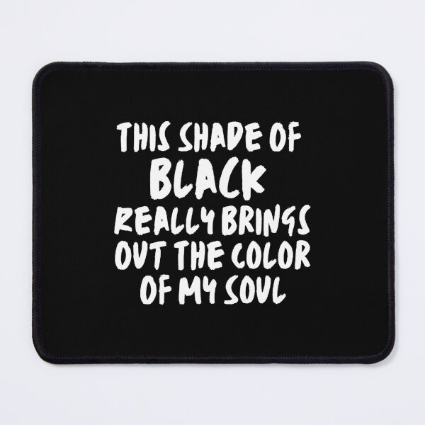 Item preview, This Shade Of Black Really Brings Out The Color Of My Soul 2 designed and sold by Mhayra.