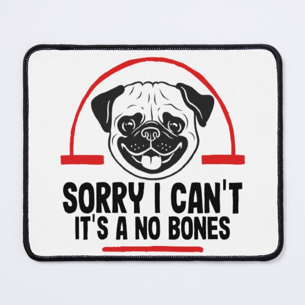 Item preview, Sorry I can't it's a no bones day, Noodle the Pug, Bones Day  designed and sold by AYACHI90.