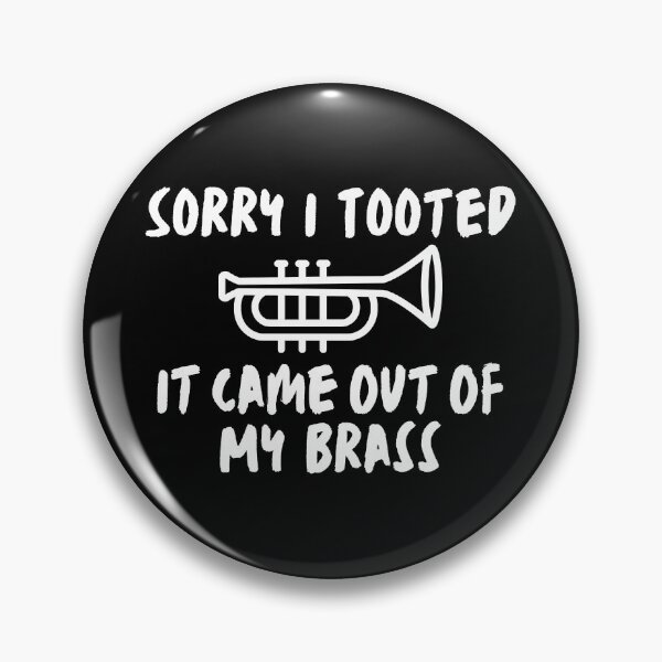 Item preview, Sorry I Tooted It Came Out Of My Brass designed and sold by Mhayra.