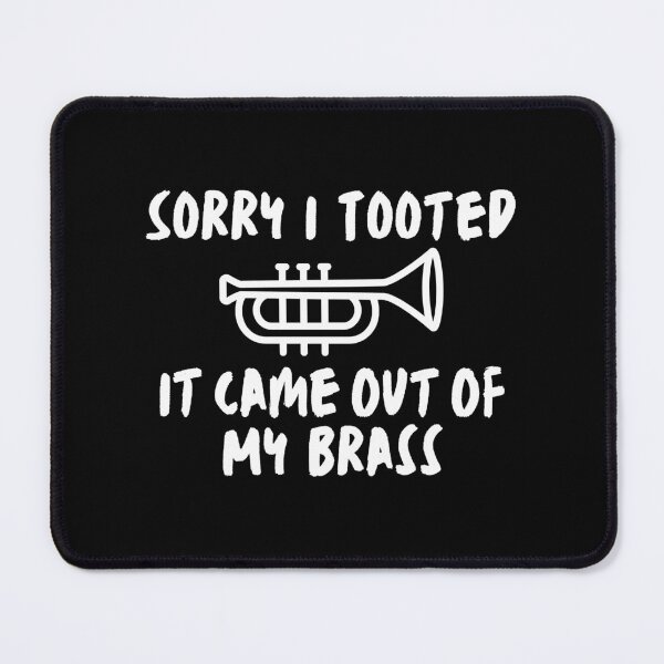 Item preview, Sorry I Tooted It Came Out Of My Brass designed and sold by Mhayra.