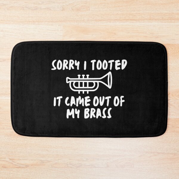 Item preview, Sorry I Tooted It Came Out Of My Brass designed and sold by Mhayra.