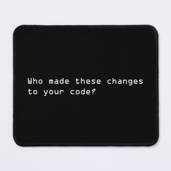 Item preview, Who Made These Changes To Your Code? designed and sold by WaiterJames.