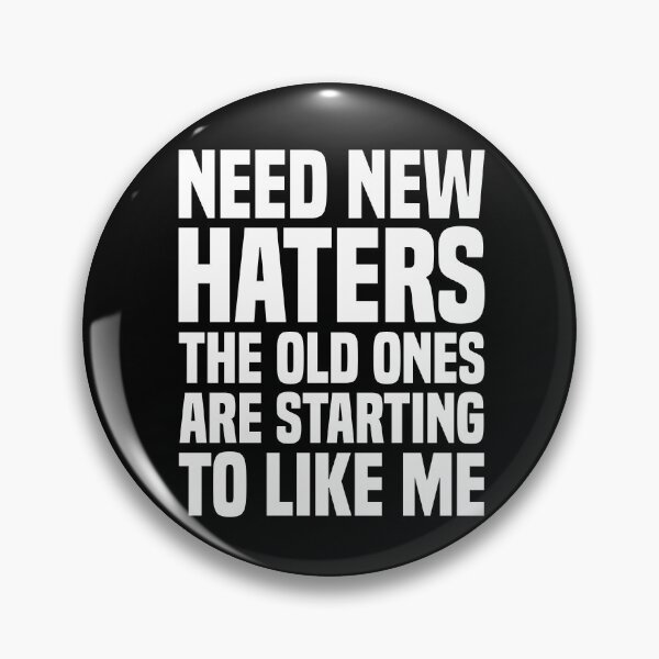 Item preview, Need New Haters The Old Ones Are Starting To Like Me designed and sold by OUSSART ⭐⭐⭐⭐⭐.