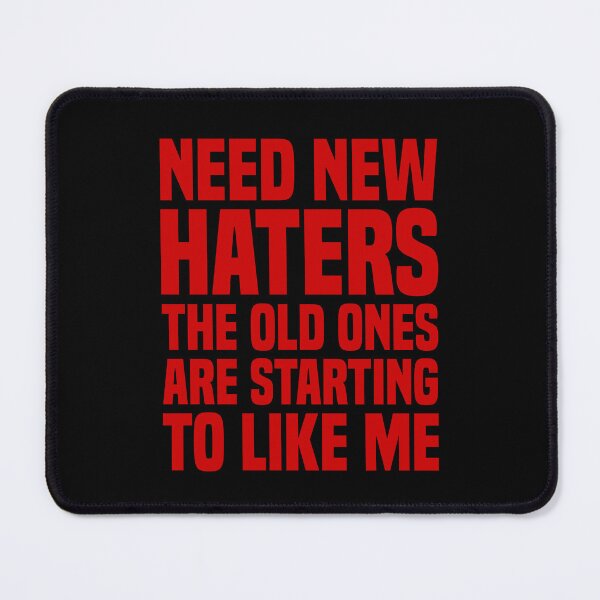 Item preview, Need New Haters The Old Ones Are Starting To Like Me designed and sold by OUSSART ⭐⭐⭐⭐⭐.