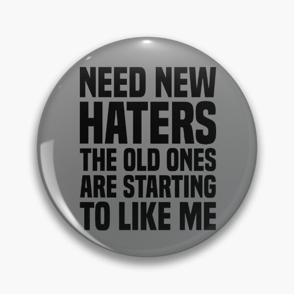 Item preview, Need New Haters The Old Ones Are Starting To Like Me designed and sold by OUSSART ⭐⭐⭐⭐⭐.