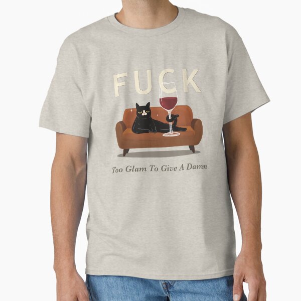 Too Glam To Give A Damn Classic T-Shirt