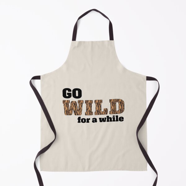 Item preview, Go wild for a while designed and sold by InfiniteDemand.
