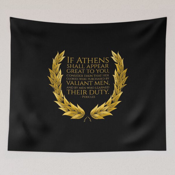 Item preview, If Athens shall appear great to you, consider then that her glories were purchased by valiant men, and by men who learned their duty. - Pericles designed and sold by Styrman.