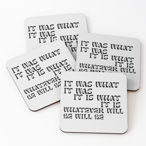 Item preview, It was what it was, it is what it is, whatever will be will be designed and sold by Lavannya.