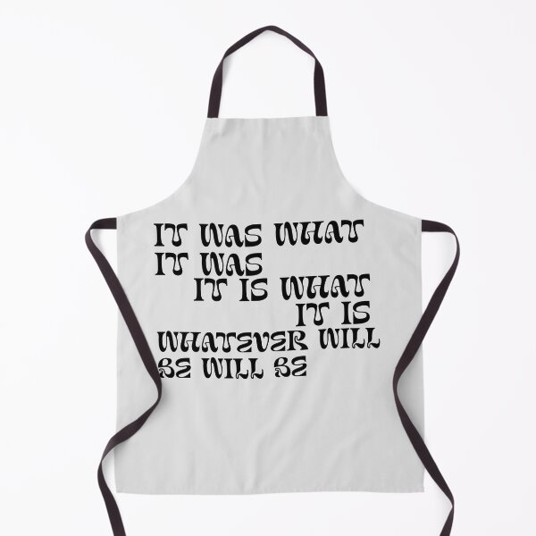 Item preview, It was what it was, it is what it is, whatever will be will be designed and sold by Lavannya.