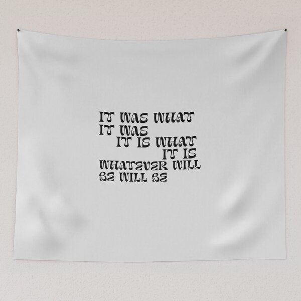 Item preview, It was what it was, it is what it is, whatever will be will be designed and sold by Lavannya.