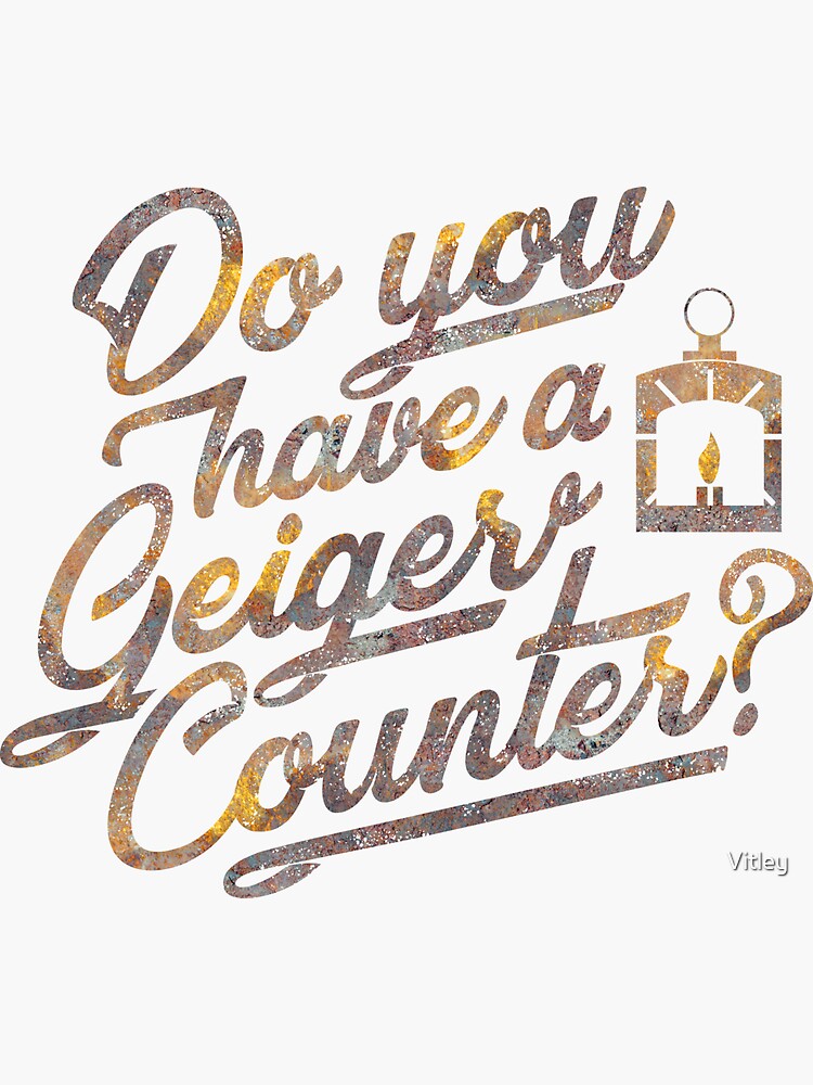 "Do You Have a Geiger Counter?" Sticker for Sale by Vitley Redbubble