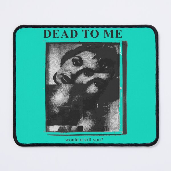 Item preview, dead to me                    designed and sold by RapMantrashop.